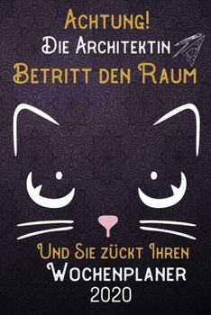 Achtung! Die Architektin betritt den Raum und Sie zückt Ihren Wochenplaner 2020: DIN A5 Kalender / Terminplaner / Wochenplaner 2020 12 Monate: Januar ... – Jede Woche auf 2 Seiten (German Edition)