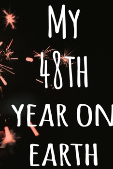 My 48th Year On Earth: The perfect birthday gift for the special person in your life - 365 page lined journal!