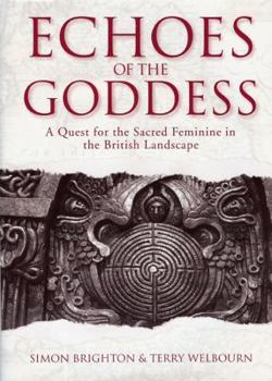 Hardcover Echoes of the Goddess: A Quest for the Sacred Feminine in the British Landscape Book