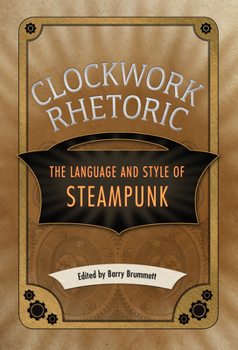 Paperback Clockwork Rhetoric: The Language and Style of Steampunk Book