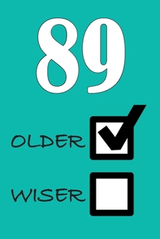 89 OLDER WISER: Funny Sarcastic Birthday Journal Blank Lined Notebook Journal 100 Page To Do Shopping List