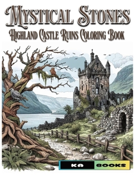 Mystical Stones: Highland Castle Ruins Coloring Book: Majestic Views to Color and Spark the Imagination