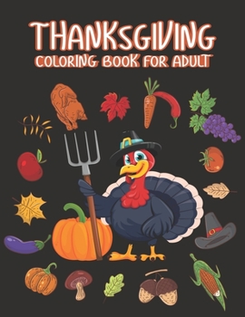 Thanksgiving Coloring books for adults: Happy Thanksgiving Day Thanksgiving Holiday Coloring Pages Featuring Turkeys, Fall Coloring Pages, and Stress