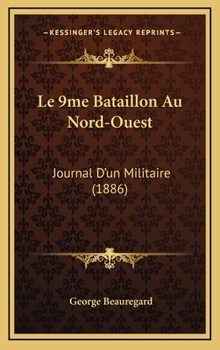 Hardcover Le 9me Bataillon Au Nord-Ouest: Journal D'un Militaire (1886) Book