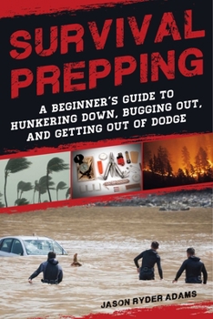 Paperback Survival Prepping: A Guide to Hunkering Down, Bugging Out, and Getting Out of Dodge Book