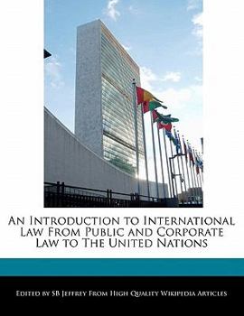 An Introduction to International Law from Public and Corporate Law to the United Nations
