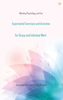 Paperback Experiential Exercises and Activities for Group and Individual Work: Blending Psychology and Fun Book