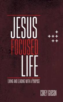 Paperback Jesus Focused Life: Living and Leading with a Purpose Book