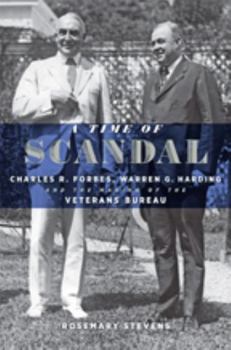 Hardcover A Time of Scandal: Charles R. Forbes, Warren G. Harding, and the Making of the Veterans Bureau Book