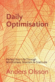 Paperback Daily Optimisation: Perfect Your Life Through Mindfulness, Stoicism & Gratitude Book