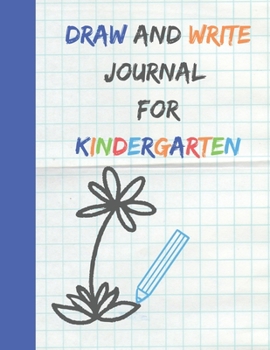 Draw and Write Journal for Kindergarten: Primary Composition Notebook With Picture Space for Kids K-2 Grades - 100 Story Pages 8.5 x 11