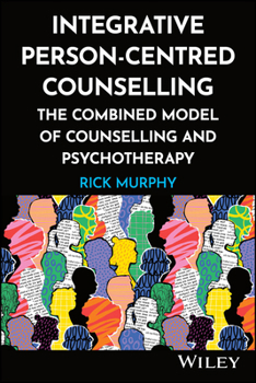 Paperback Integrative Person-Centred Counselling: The Combined Model of Counselling and Psychotherapy Book