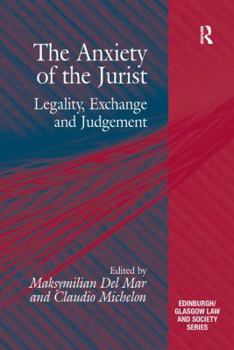 Hardcover The Anxiety of the Jurist: Legality, Exchange and Judgement. Edited by Maksymilian del Mar and Claudio Michelon Book