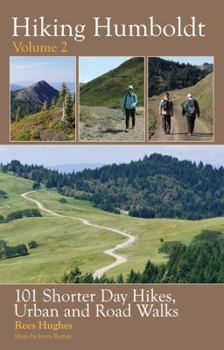 Hiking Humboldt Volume 2: 101 Shorter Day Hikes, Urban and Road Walks