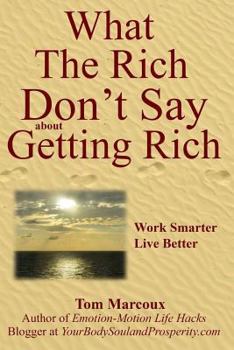Paperback What the Rich Don't Say about Getting Rich: Work Smarter, Live Better Book