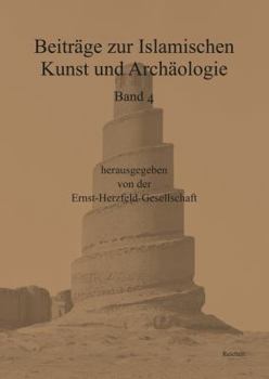 Hardcover Beitrage Zur Islamischen Kunst Und Archaologie: Jahrbuch Der Ernst-Herzfeld-Gesellschaft E.V. Vol. 4 [German] Book