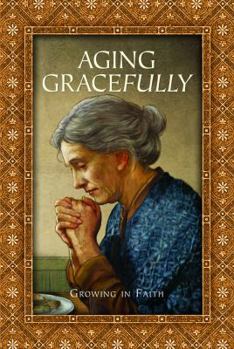 Paperback Aging Gracefully - Growing In Faith Book