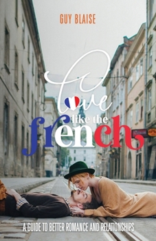 Paperback Love Like the French: A Guide to Better Romance and Relationships Book