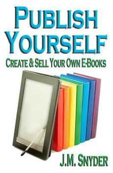 Paperback Publish Yourself: Create & Sell Your Own E-Books Book