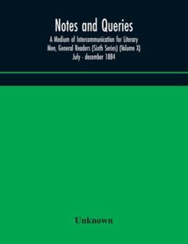 Paperback Notes And Queries; A Medium Of Intercommunication For Literary Men, General Readers (Sixth Series) (Volume X) July - December 1884 Book