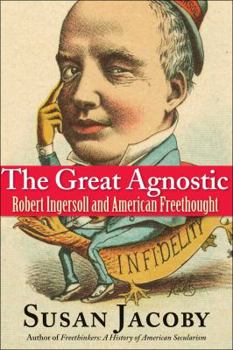 Hardcover The Great Agnostic: Robert Ingersoll and American Freethought Book