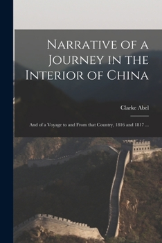 Paperback Narrative of a Journey in the Interior of China: and of a Voyage to and From That Country, 1816 and 1817 ... Book