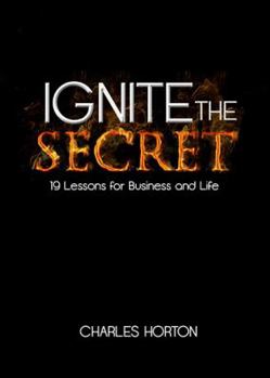 Hardcover Ignite the Secret: 19 Lessons for Business and Life Book