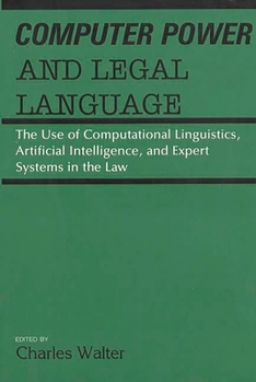 Hardcover Computer Power and Legal Language: The Use of Computational Linguistics, Artificial Intelligence, and Expert Systems in the Law Book