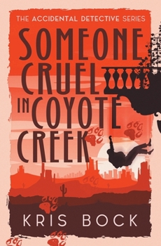 Someone Cruel in Coyote Creek - Book #3 of the Accidental Detective