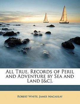 Paperback All True, Records of Peril and Adventure by Sea and Land [&c]. Book