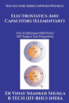 SOA Lecture Series (Applied Physics) Electrostatics And Capacitors (Elementary): (10+2)/JEE(main)/NEET(UG)/SAT Subject Test Preparation