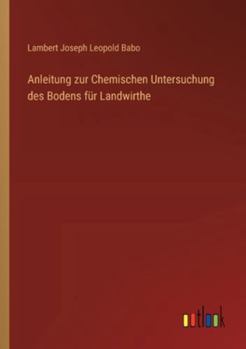 Anleitung zur Chemischen Untersuchung des Bodens für Landwirthe (German Edition)