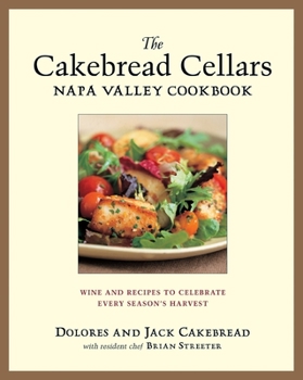 Hardcover The Cakebread Cellars Napa Valley Cookbook: Wine and Recipes to Celebrate Every Season's Harvest Book