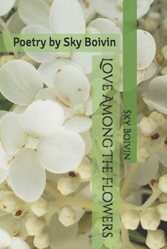 Paperback Love Among The Flowers: Poetry by Sky Boivin Book