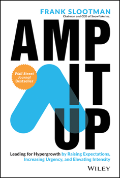 Hardcover Amp It Up: Leading for Hypergrowth by Raising Expectations, Increasing Urgency, and Elevating Intensity Book