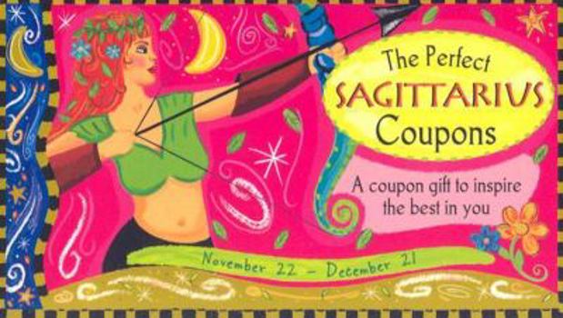 The Perfect Sagittarius Coupons: A Coupon Gift to Inspire the Best in You : November 22-December 21 (In the Stars Coupons)