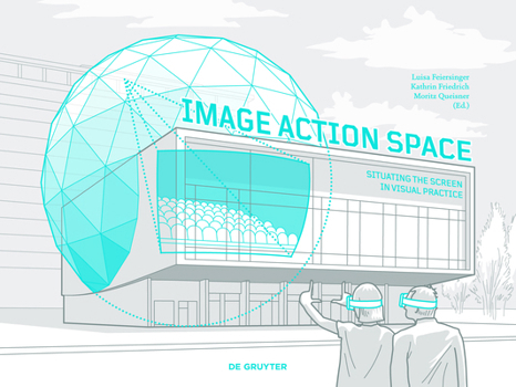 Paperback Image - Action - Space: Situating the Screen in Visual Practice Book
