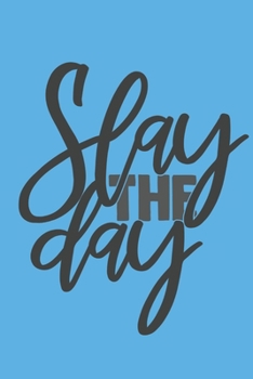 Slay The Day: Lined Journal/Notebook | With Motivational Quotes In Each Page | Amazing Present For A Loved One.