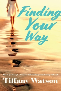 Paperback Finding Your Way: (How to Get Through a Breakup While Building a Relationship with God) Book