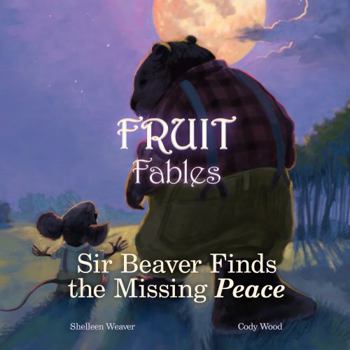 Paperback Sir Beaver Finds the Missing Peace (Fruit Fables) Book