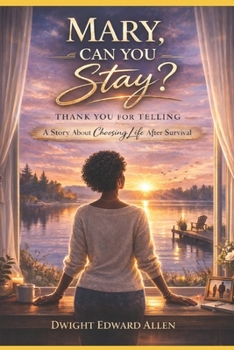 Mary, Can You Stay?: A Story About Choosing Life After Survival