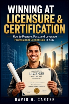 Paperback Winning at Licensure & Certification: How to Prepare, Pass, and Leverage Professional Credentials in AEC Book