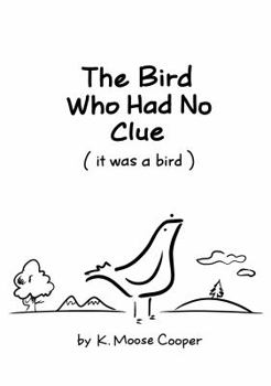 Paperback The Bird Who Had No Clue: (it was a bird) Book