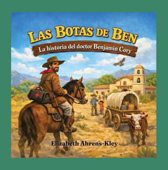 Las botas de Ben: La historia del doctor Benjamin Cory (Historias Pioneras de Cory y Braly) (Spanish Edition)
