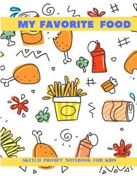 My Favorite Food: Sketch Prompt Notebook for Kids