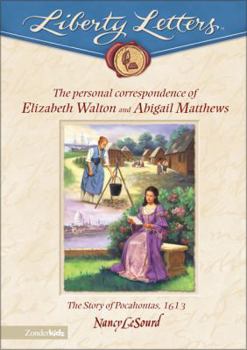 Hardcover The Liberty Letters: Personal Correspondence of Elizabeth Walton and Abigail Matthews: The Story of Pocahontas, 1613 Book