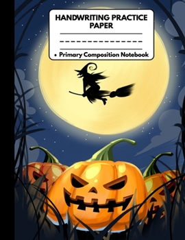 Paperback Handwriting Practice Paper Primary Composition Notebook: Novelty Halloween Gifts for Kids: Spooky Midnight Full Moon With and Laughing Pumpkin, Writin Book