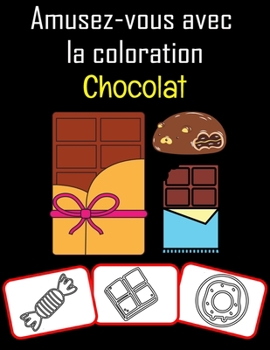 Paperback Amusez-vous avec la coloration Chocolat: Images de chocolat, livre de coloriage et d'apprentissage amusant pour les enfants (50 pages, au moins 25 ima [French] Book