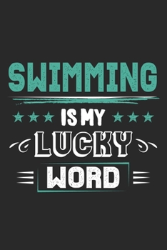 Swimming Is My Lucky Word: Funny Cool Swimmer Journal | Notebook | Workbook | Diary | Planner-6x9 -120 Dot Grid Pages  - Cute Gift For Swim Instructor,Swim Coach,Swimming Fan, Swim Club