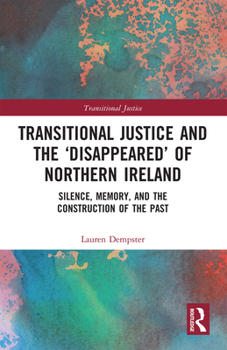 Paperback Transitional Justice and the 'Disappeared' of Northern Ireland: Silence, Memory, and the Construction of the Past Book